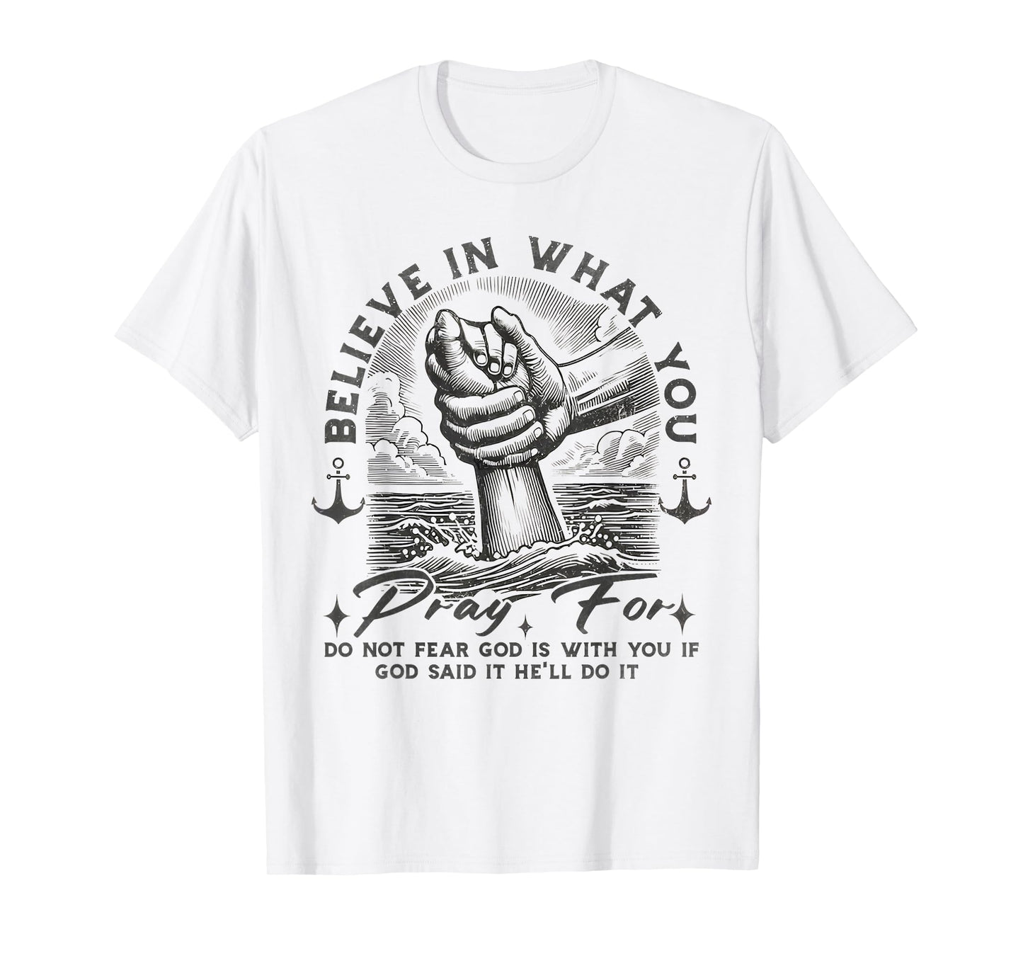 Pray for Do Not Fear God is with You If God Said It He'll Do T-Shirt