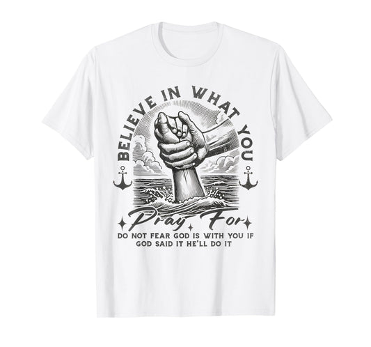 Pray for Do Not Fear God is with You If God Said It He'll Do T-Shirt