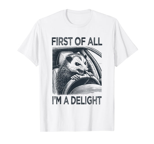 First of All I'm a Delight Funny Screaming Possum Opossum T-Shirt