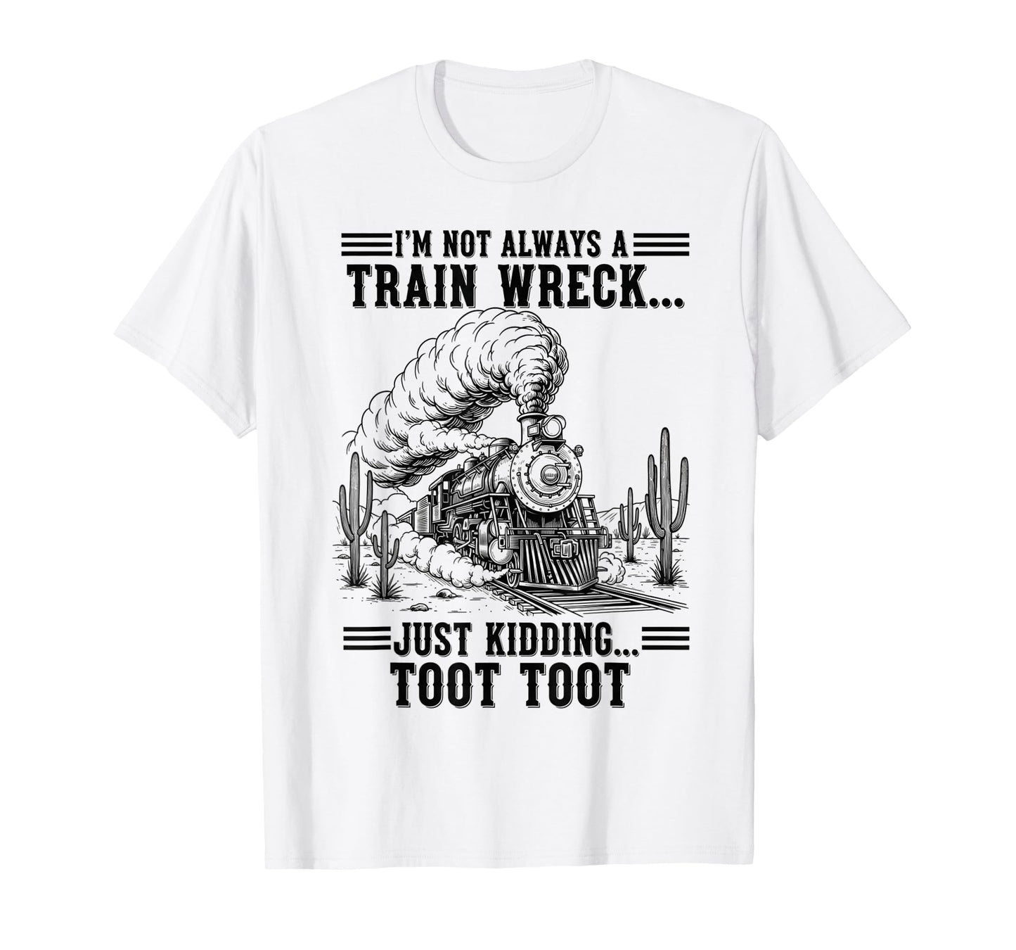 Train I'm Not Always A Train Wreck Just Kidding Toot funny T-Shirt