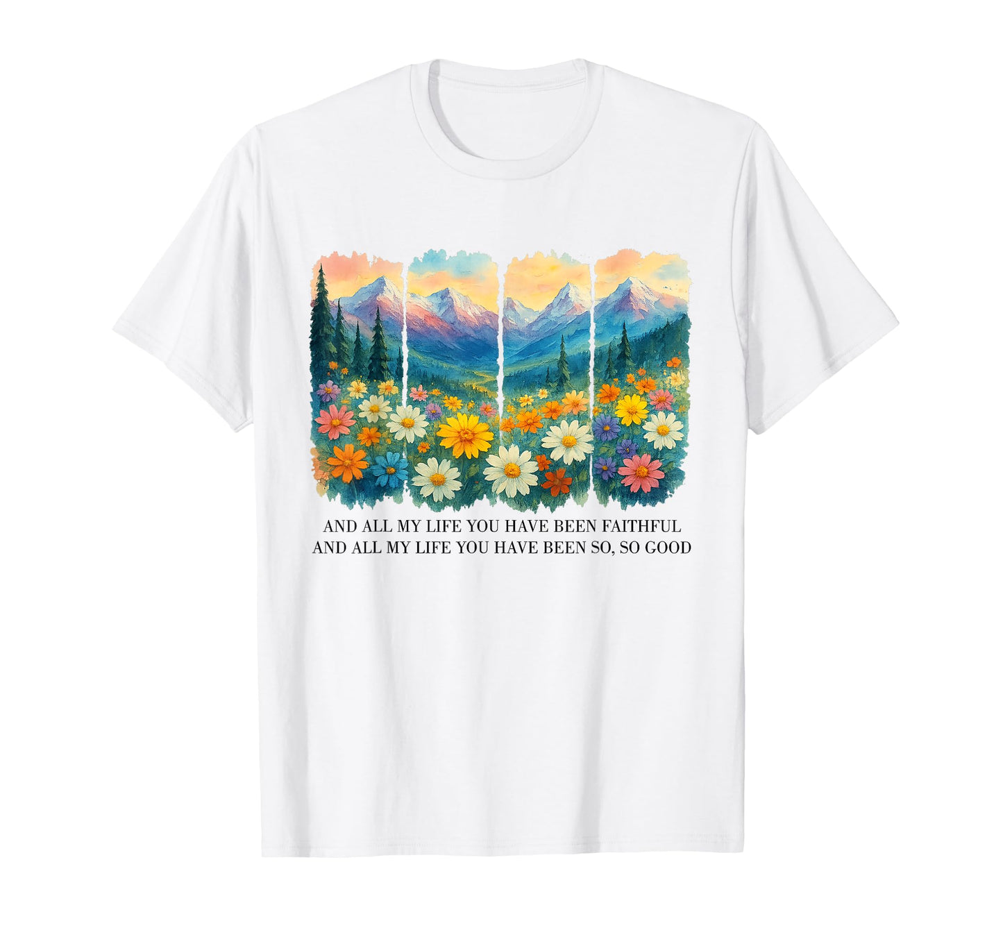 And All My Life You Have Been Faithful And All My Life T-Shirt