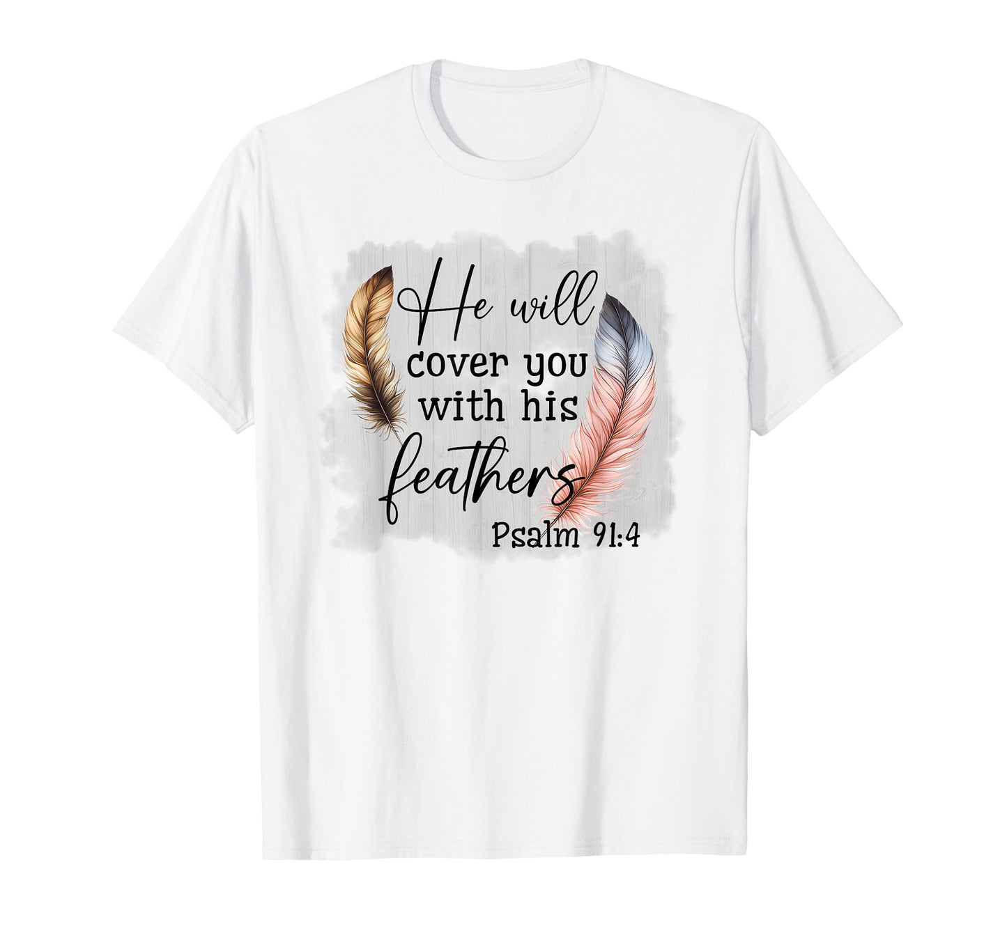He Will Cover You With His Feathers Blble Verse Psalm 91 4 T-Shirt