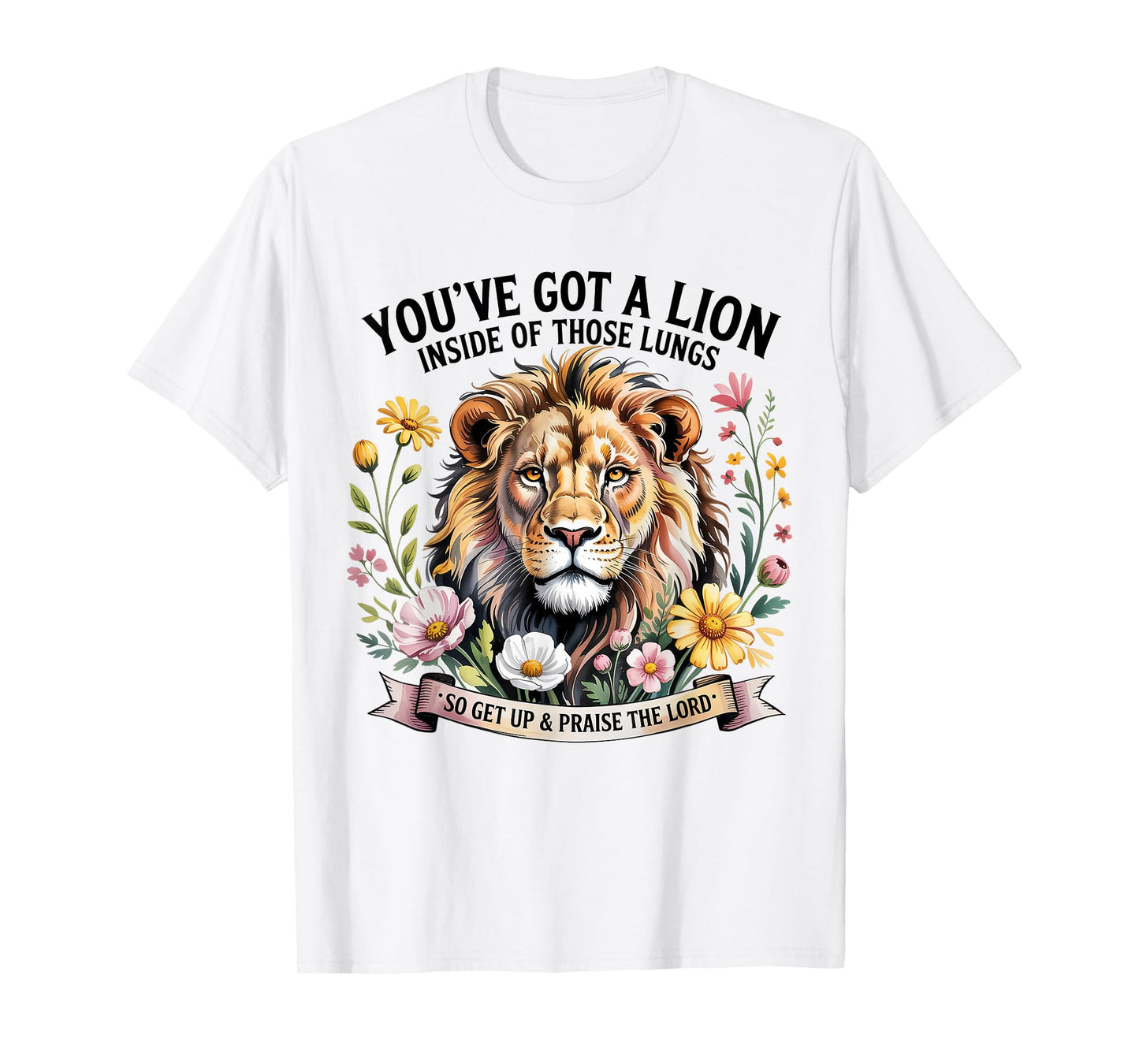 You've Got a Lion Inside of Those Lungs Praise the Lord T-Shirt