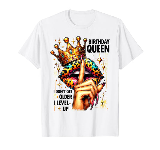 I Don’t Get Older I Level Up Crown Lips Birthday Party Queen T-Shirt