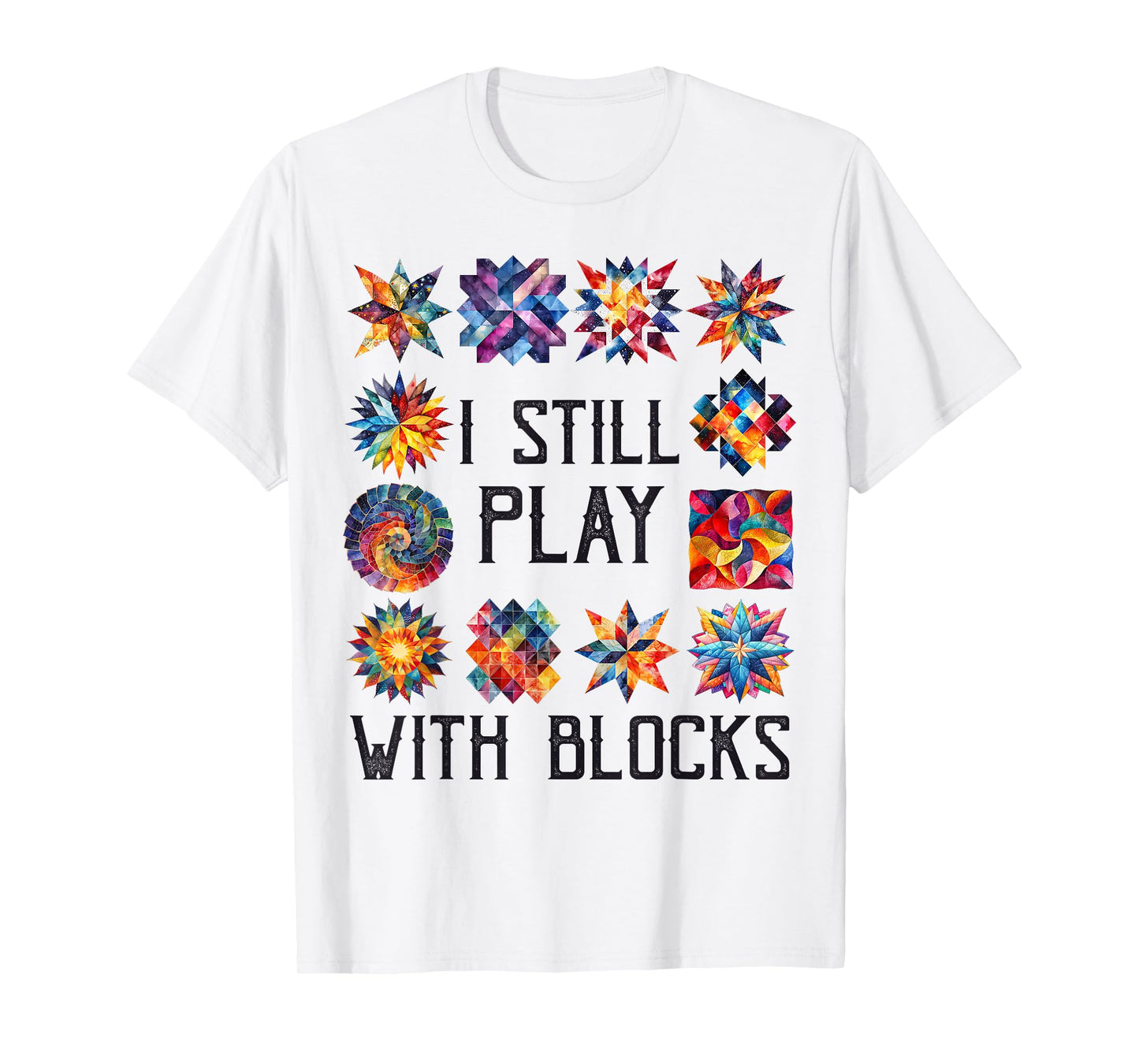 Funny Quilting Sewing I Still Play with Blocks Quilter Sewer T-Shirt
