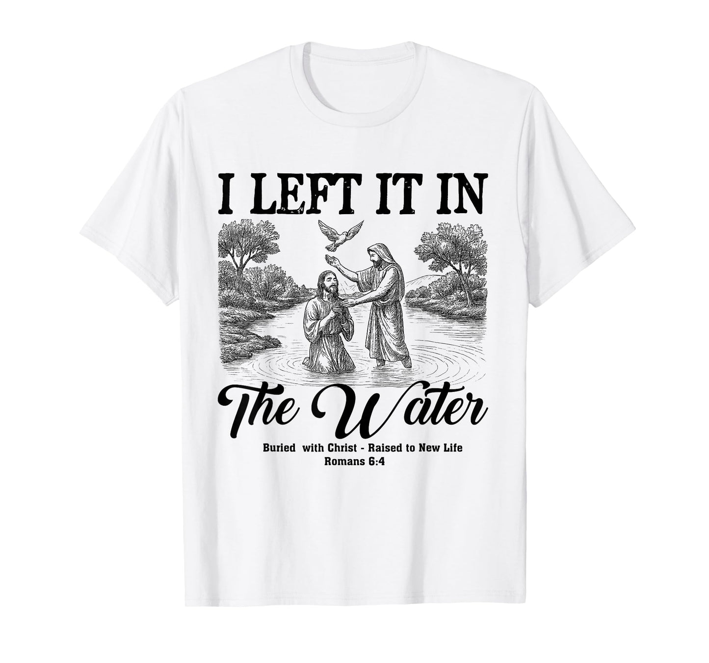 Left It In The Water Christian Baptism Baptized Church T-Shirt