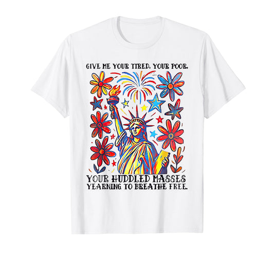 Give Me Your Tired Your Poor Statue of Liberty Poem USA T-Shirt