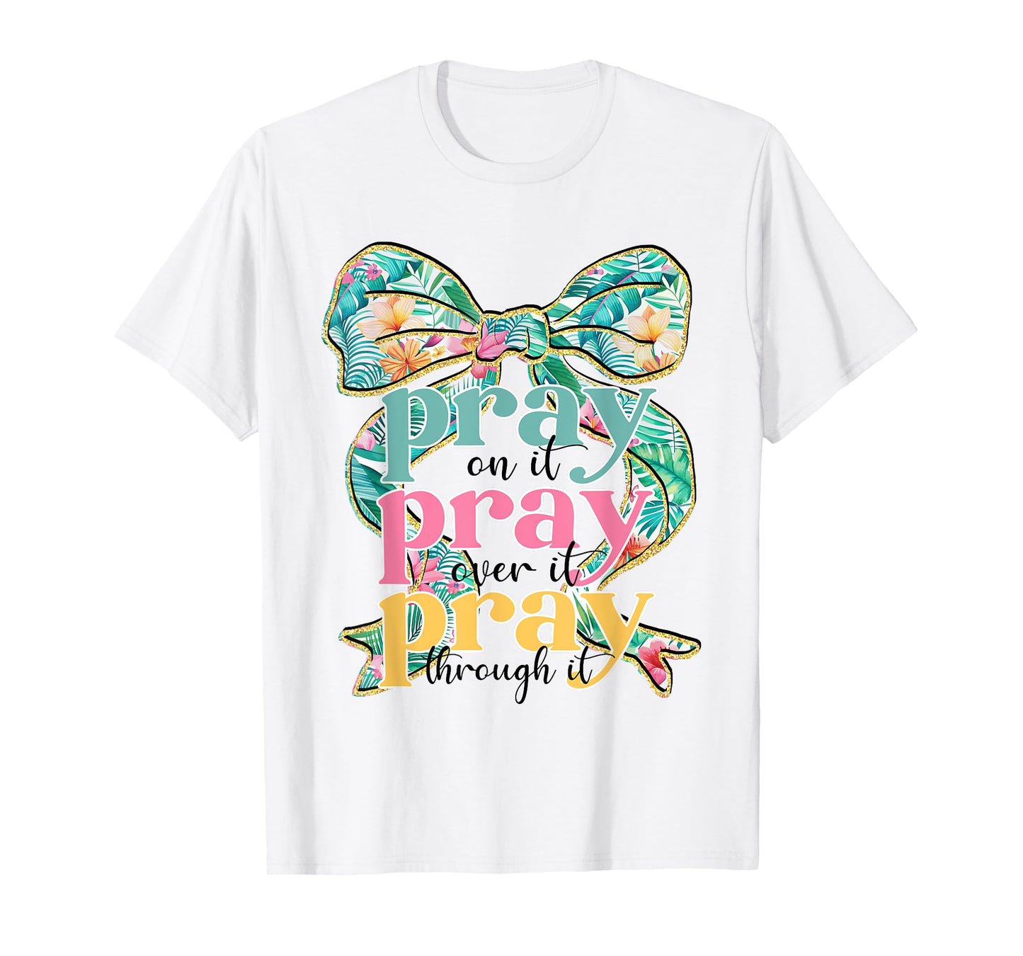 Pray On It Pray Over It Pray Through It Coquette Bow Faith T-Shirt