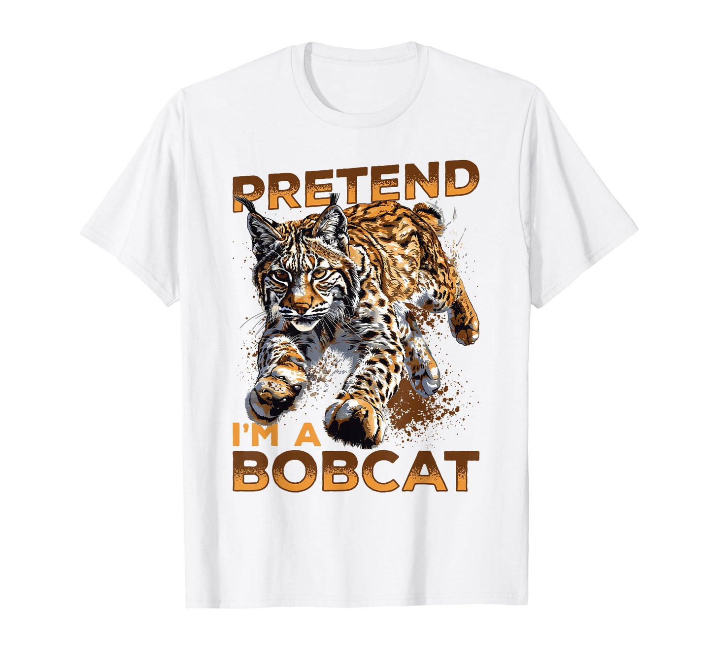 Funny Bobcat Animal Pretend I'm A Bobcat T-Shirt