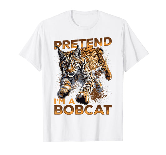 Funny Bobcat Animal Pretend I'm A Bobcat T-Shirt