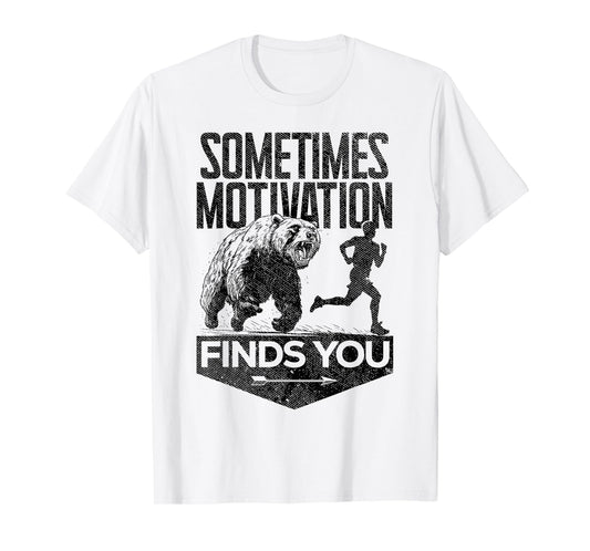Sometimes Motivation Finds You Funny Running Motivational T-Shirt