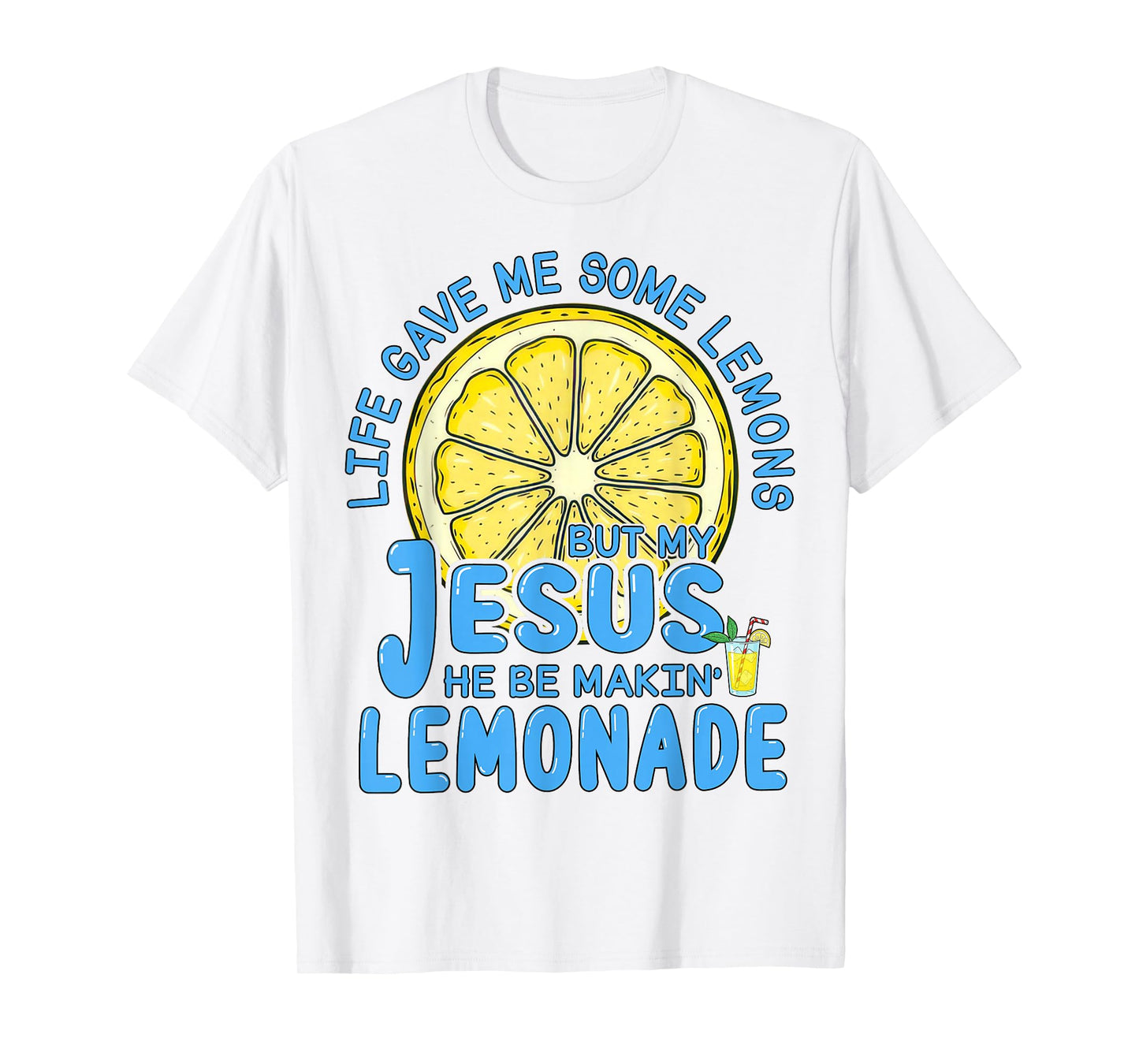 Life Gave Me Some Lemons But My Jesus He Be Making Lemonade T-Shirt