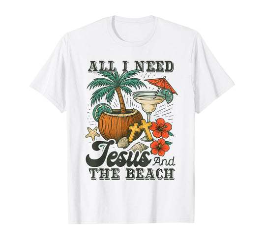 All I Need-Jesus and The Beach Funny Christian T-Shirt