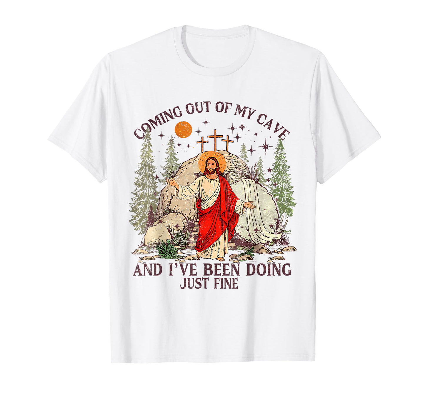 Jesus Coming Out Of My Cave And I've Been Doing Just Fine T-Shirt