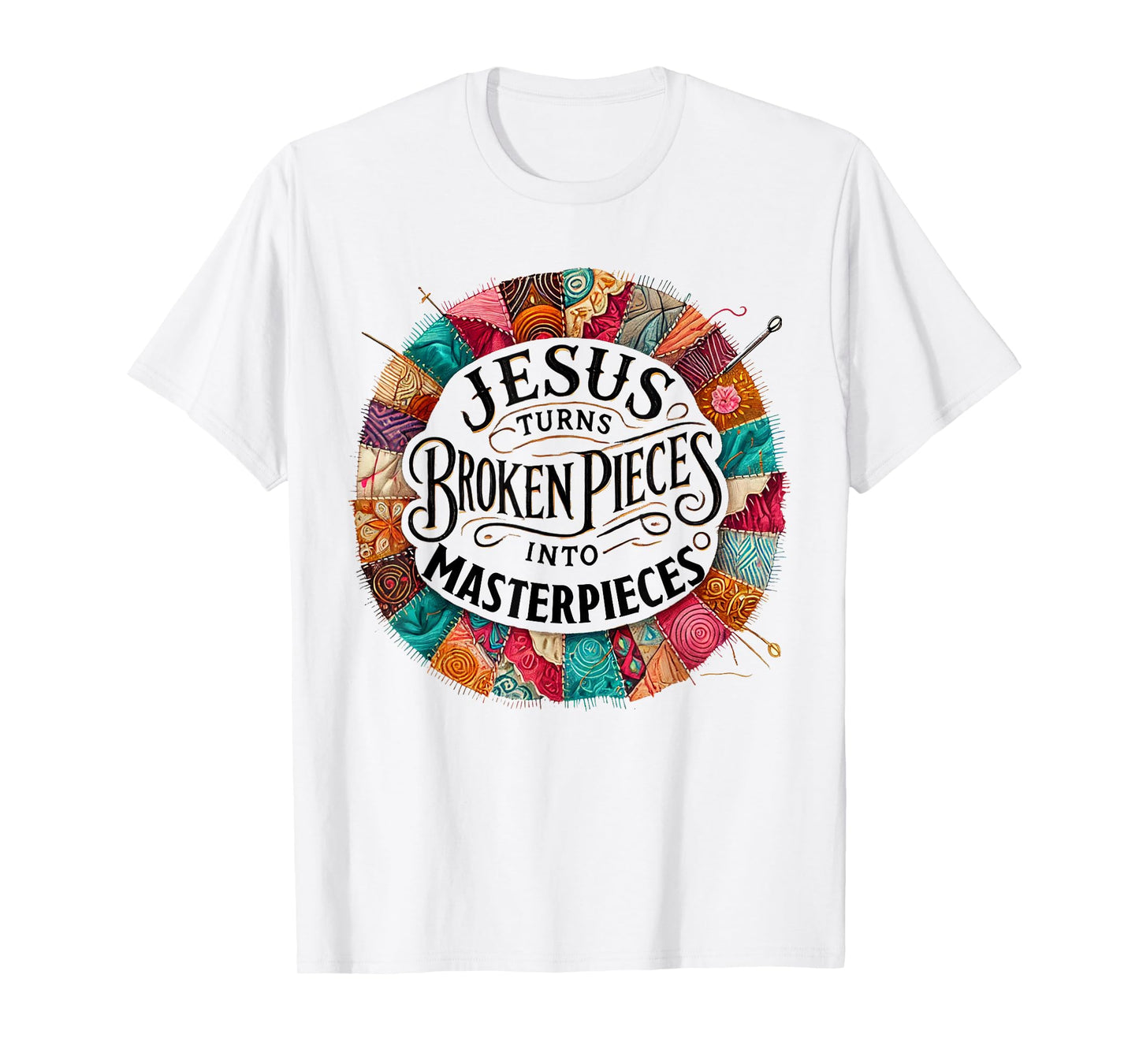 Jesus Turns Broken Pieces Into Masterpieces T-Shirt