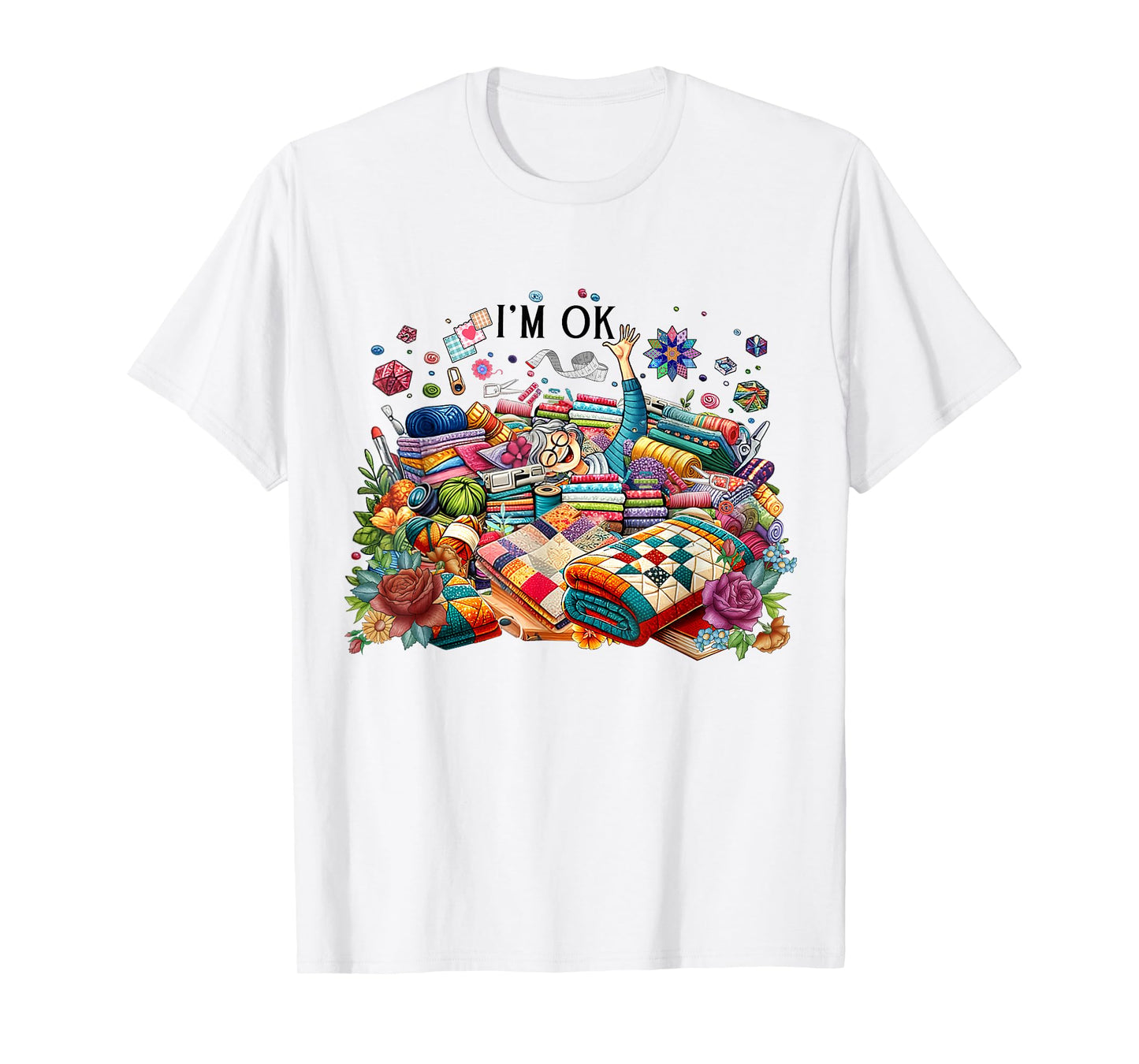 Funny Quilting Quilter Sewer Sewing I'm Ok Hand Fabric T-Shirt