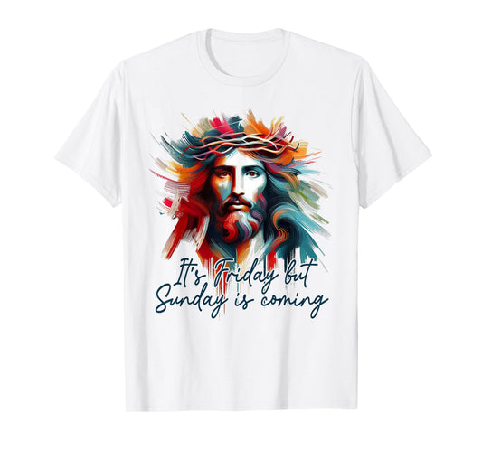 Christian Easter Resurrection It's Friday But Sunday Coming T-Shirt