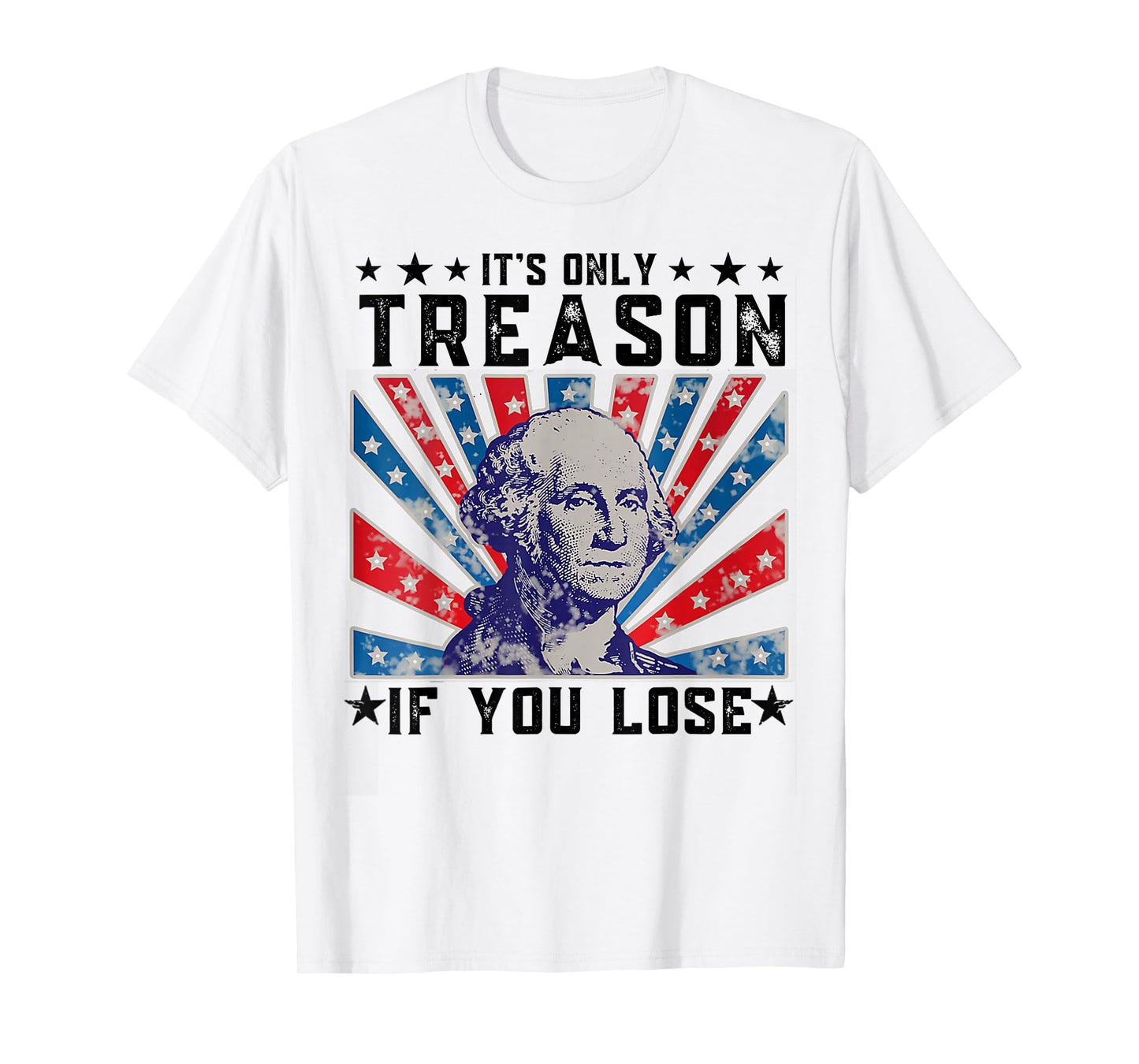 It's Only Treason If You Lose Funny 4th Of July T-Shirt