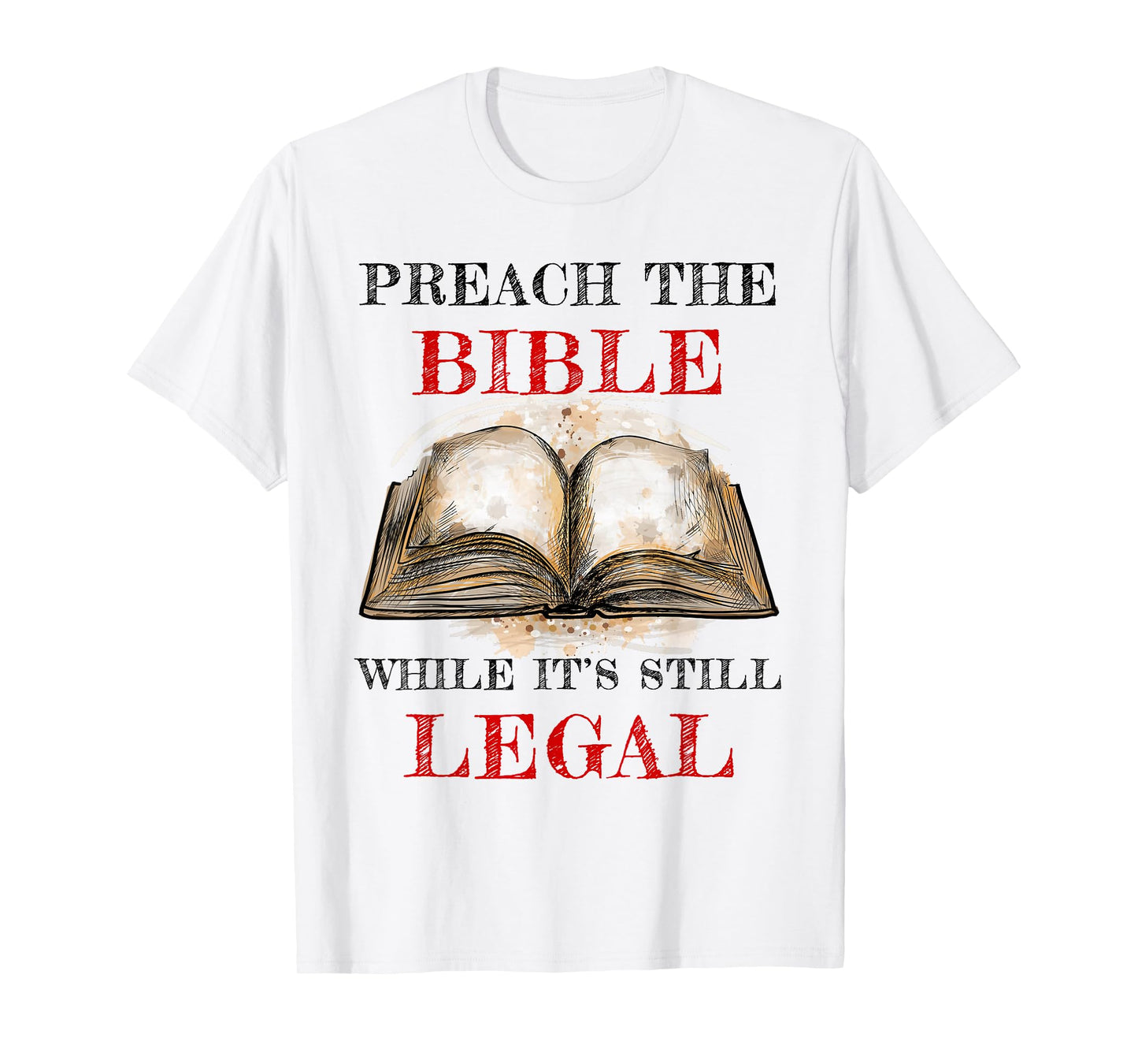 Preach The Bible, While It's Still Legal – Christian Faith T-Shirt