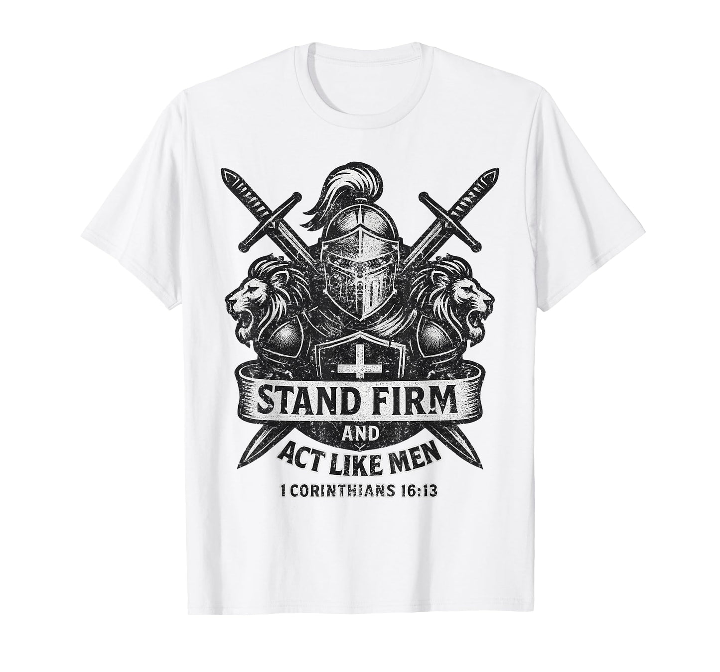Stand Firm and Act Like Men Knight and Lion Sword and Shield T-Shirt
