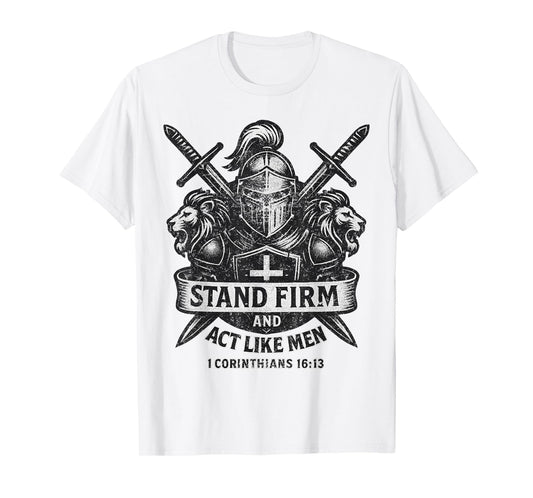 Stand Firm and Act Like Men Knight and Lion Sword and Shield T-Shirt