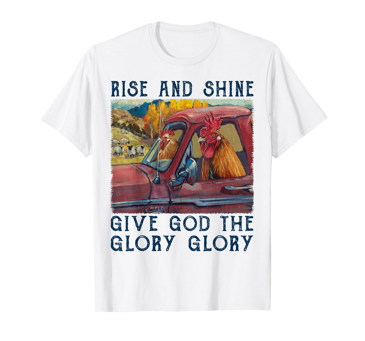 Rise And Shine Give God The Glory Funny Chicken Christian T-Shirt