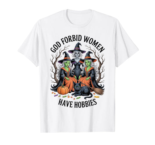 God Forbid Women Have Hobbies, Funny Witch T-Shirt