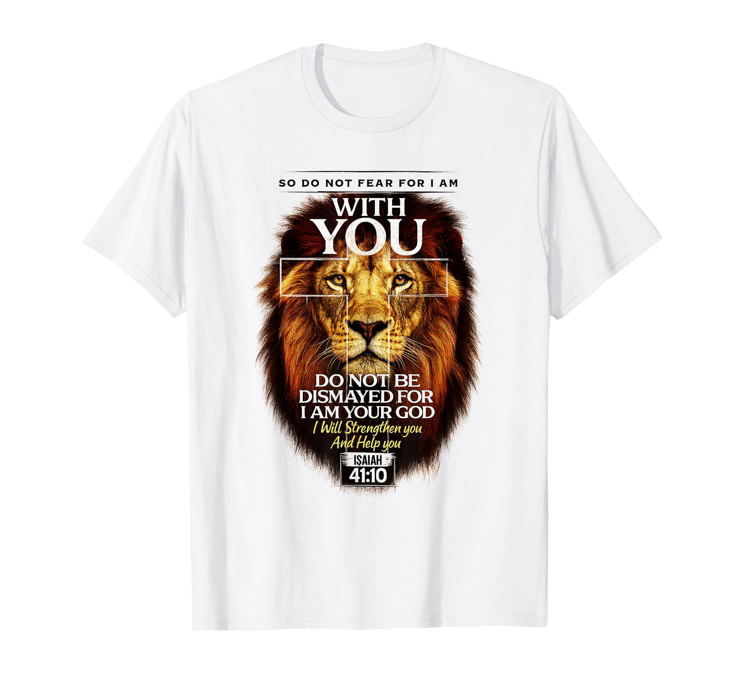 Isaiah 41:10 Do Not Fear for I Am with You Bible Verse T-Shirt