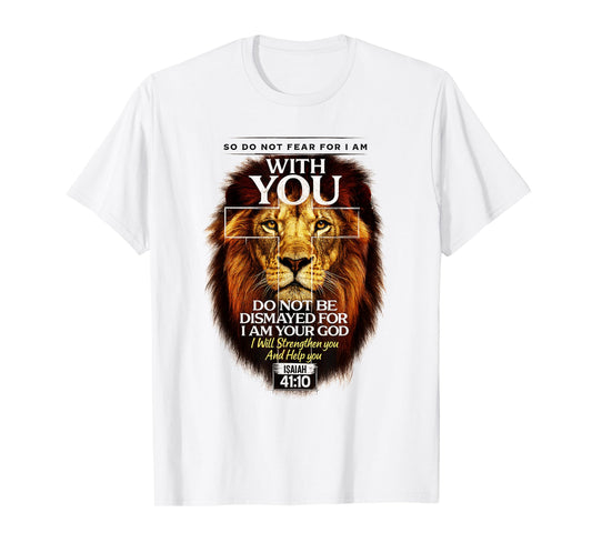 Isaiah 41:10 Do Not Fear for I Am with You Bible Verse T-Shirt
