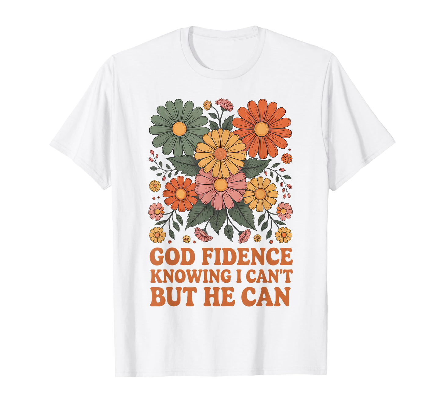 God Fidence Knowing I Can’t But He Can Floral Daisy Blossom T-Shirt