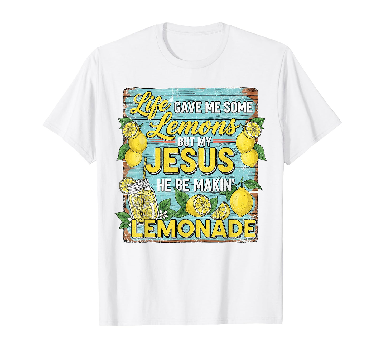 Life Gave Me Some Lemon But My Jesus He Be Makin' Lemonade T-Shirt