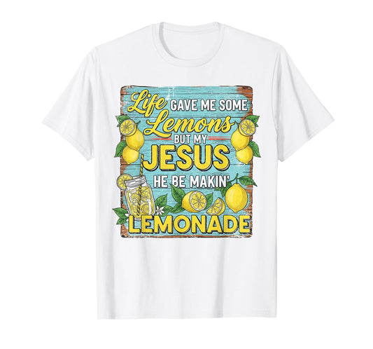Life Gave Me Some Lemon But My Jesus He Be Makin' Lemonade T-Shirt
