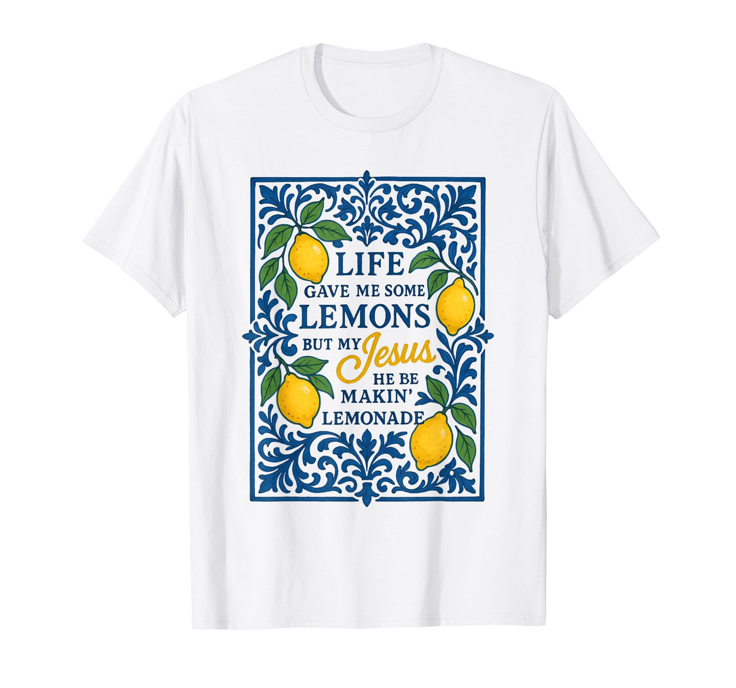 Life Gave Me Some Lemons But My Jesus He Be Making Lemonade T-Shirt