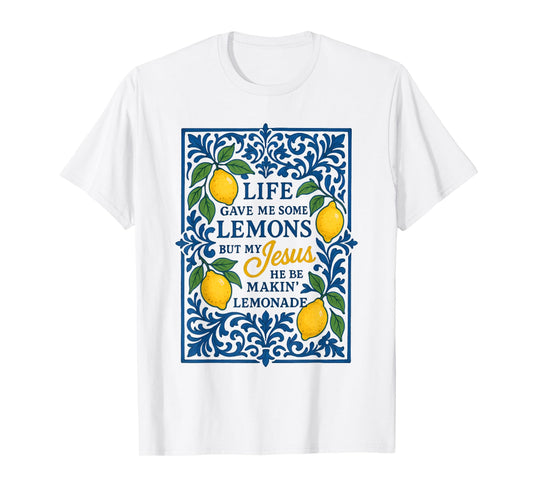 Life Gave Me Some Lemons But My Jesus He Be Making Lemonade T-Shirt