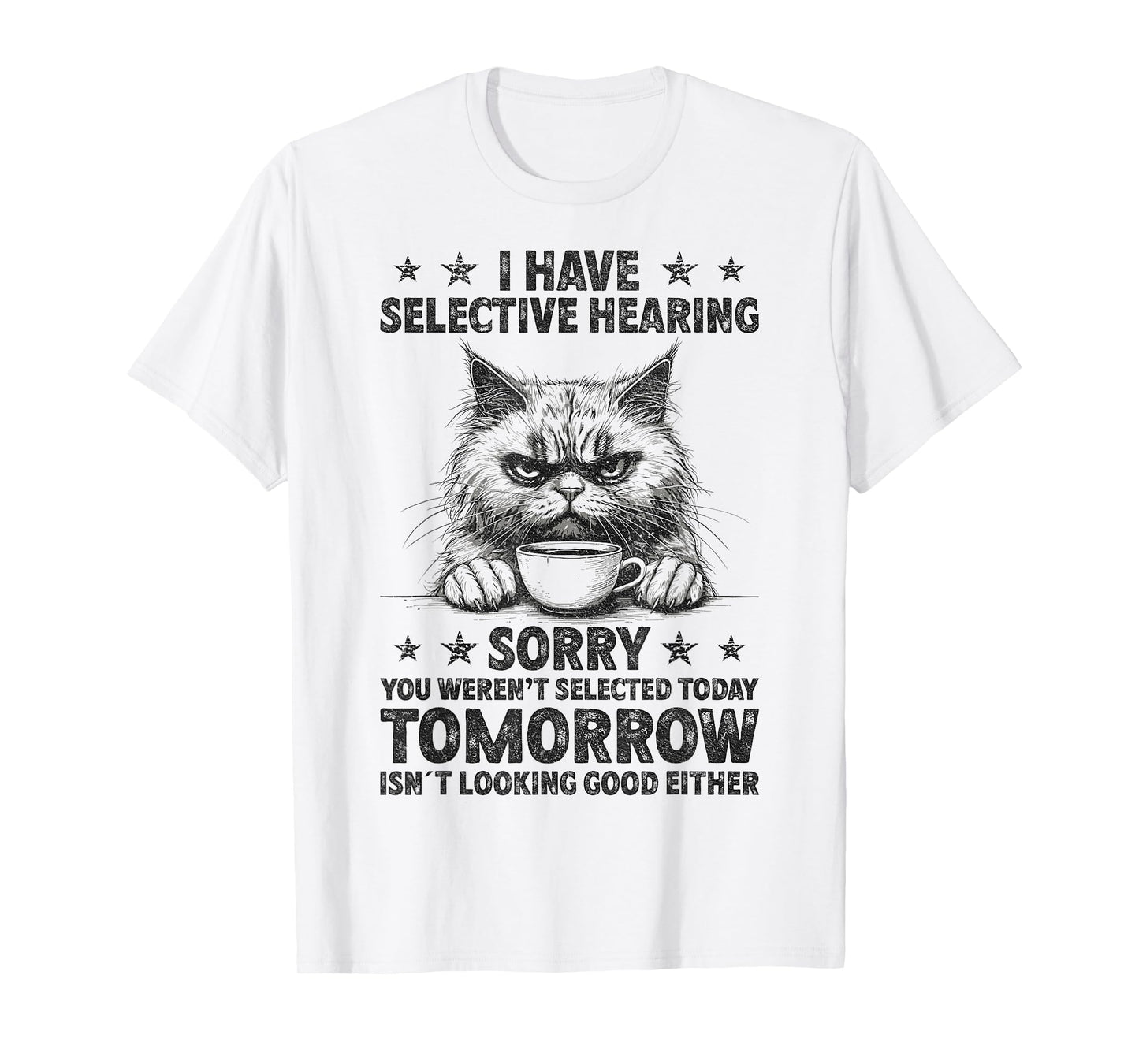Funny I Have Selective Hearing You Werent Selected Cat Humor T-Shirt for Men Women