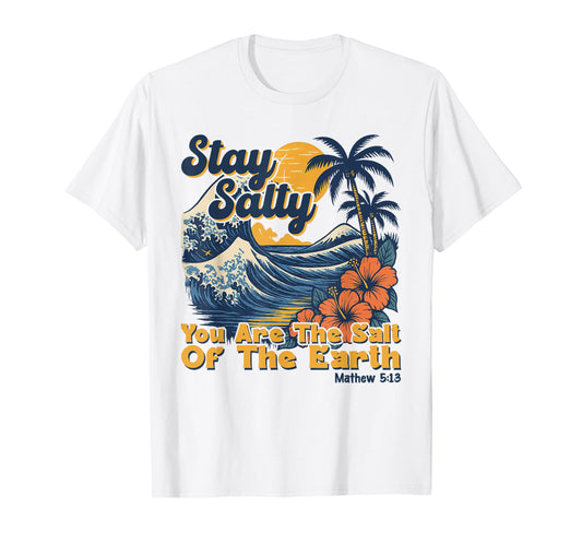 Stay Salt You Are The Salt Of The Earth God Bible Christian T-Shirt