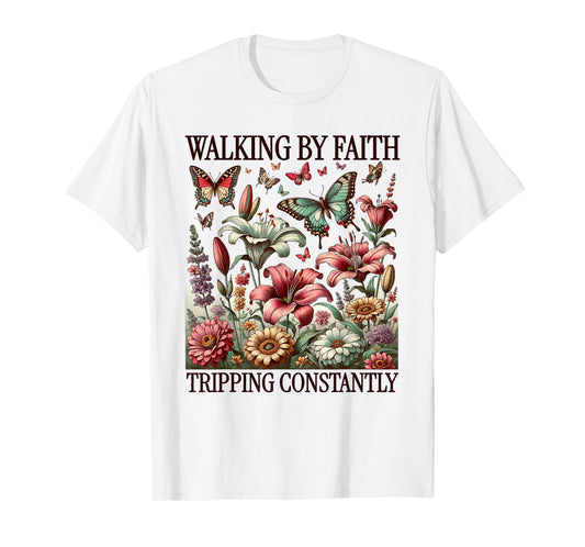 Funny Christian Tee Walking By Faith Tripping Constantly T-Shirt