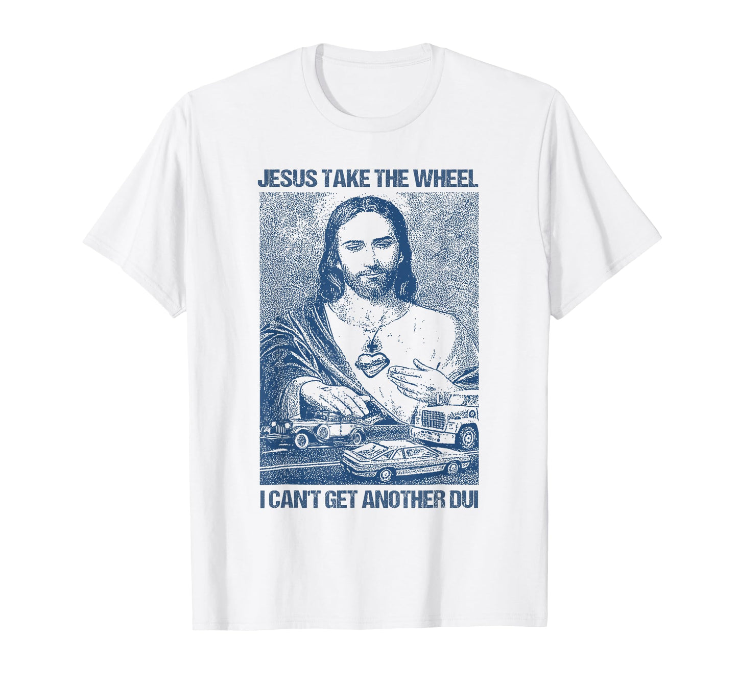 Jesus Take The Wheel I Can't Get Another Dui T-Shirt