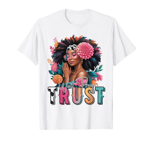 Wait Pray Trust Black Women Afro African American Christian T-Shirt