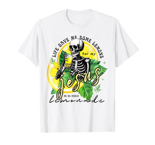 Skeleton Drinking Lemonade.Life Gave Me Some Lemons But My T-Shirt