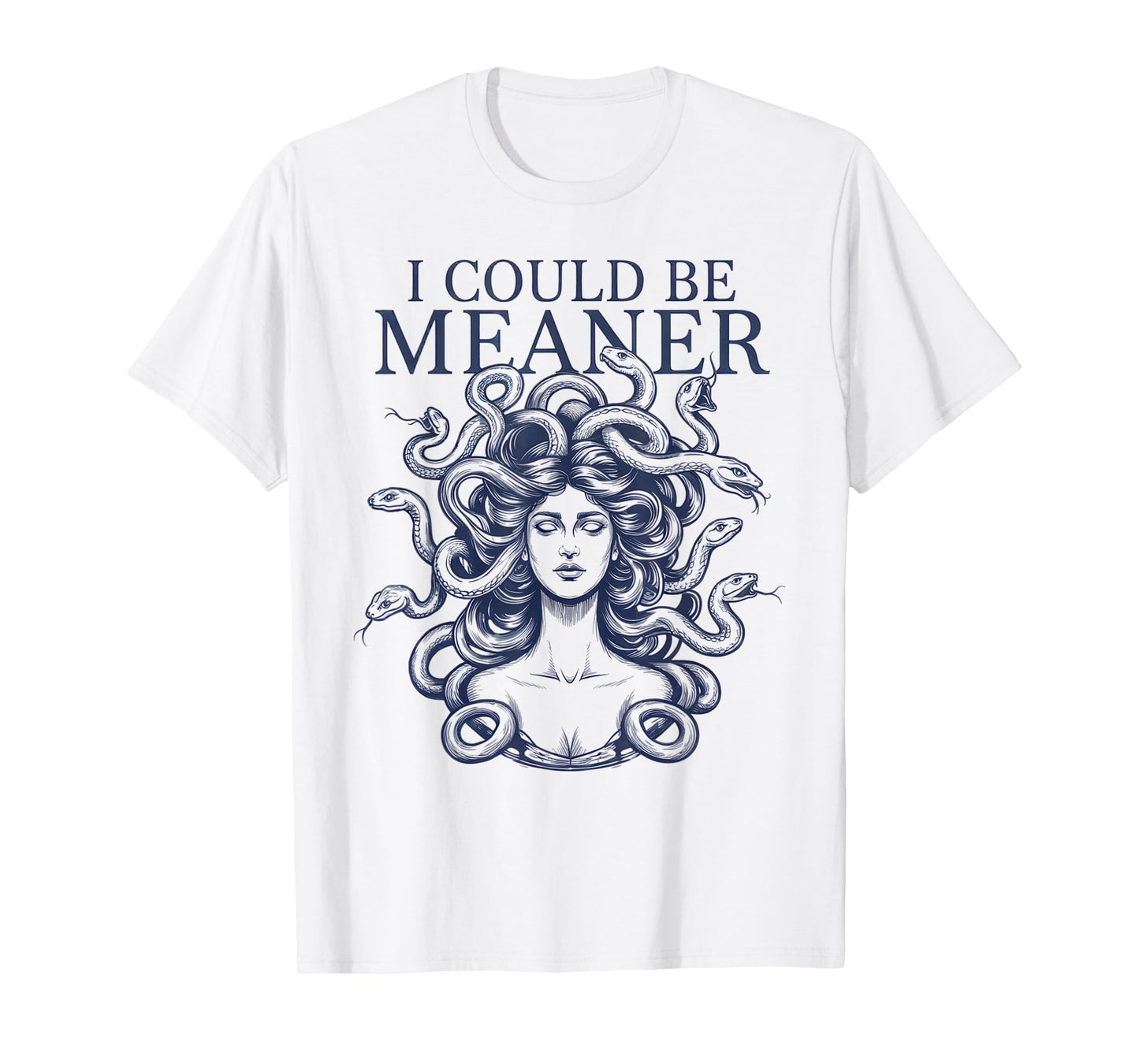 I Could Be Meaner Medusa Scary Women Sarcastic Funny Quote T-Shirt