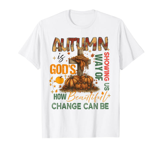 Autumn Is God's Way Of Showing US Beautiful Fall Christian T-Shirt