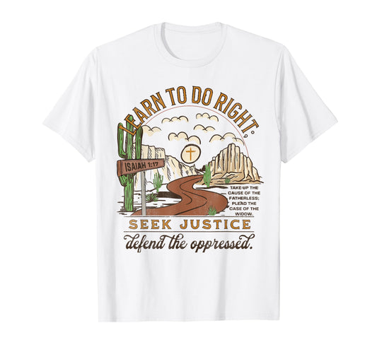 Learn To Do Right, Seek Justice, Isaiah 1:17 Christian Faith T-Shirt