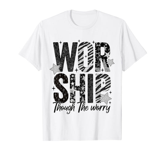 Worship Through The Worry Inspirational Religious Christian T-Shirt