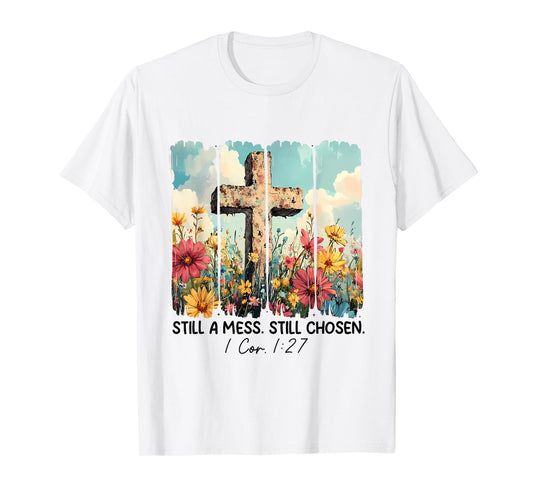 Still A Mess Still Chosen Funny Christian Jesus Faith T-Shirt