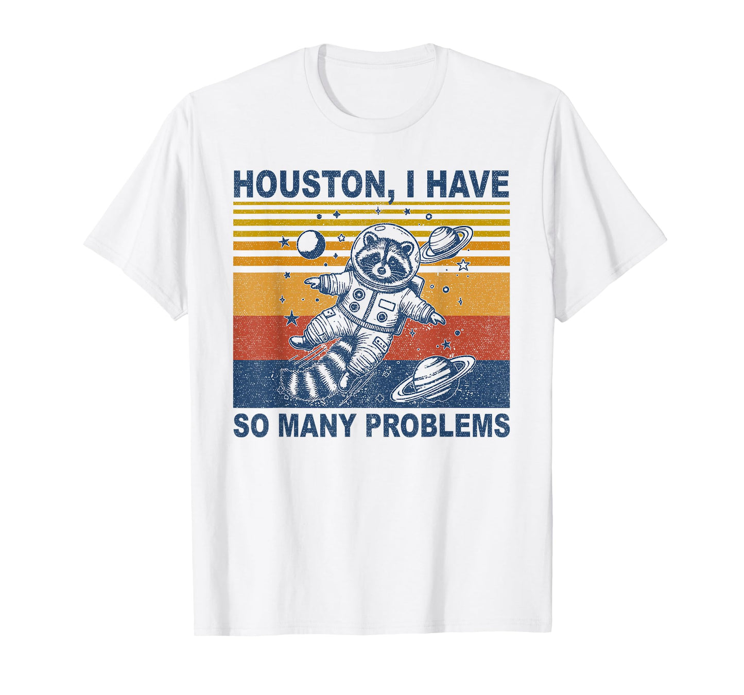 Houston, I Have So Many Problems Funny Raccoon In Space T-Shirt