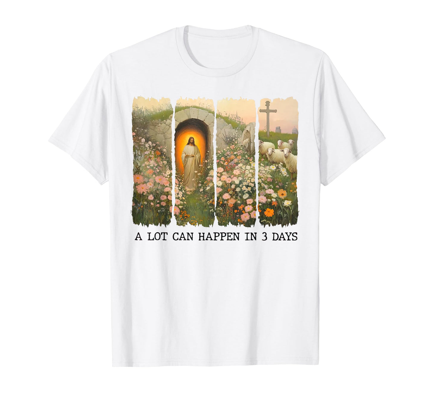 A lot can happen in 3 days Wildflowers Bible Verse Faith T-Shirt