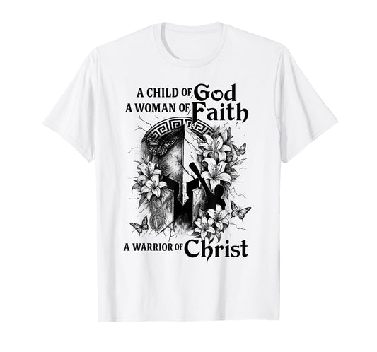 A Child of Gods A Woman of Faith A Warrior of Christ T-Shirt