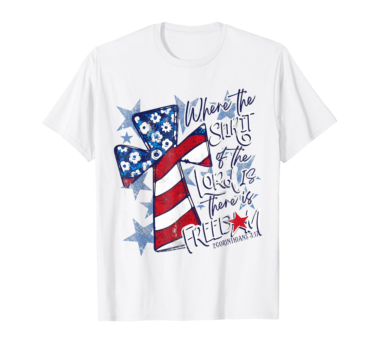 Where The Spirit Of The Lord Is There Is Freedom 4th Of July T-Shirt