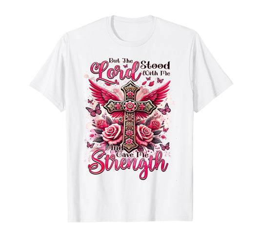 But The Lord Stood With Me And Gave Me Strength T-Shirt